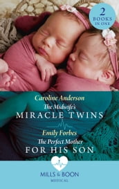 The Midwife s Miracle Twins / The Perfect Mother For His Son: The Midwife s Miracle Twins / The Perfect Mother for His Son (Mills & Boon Medical)