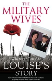 The Military Wives: Wherever You Are  Louise s Story