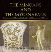 The Minoans and the Mycenaeans - Greece Ancient History 5th Grade   Children s Ancient History