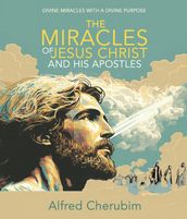 The Miracles of Jesus Christ and His Apostles
