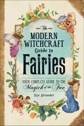 The Modern Witchcraft Guide to Fairies