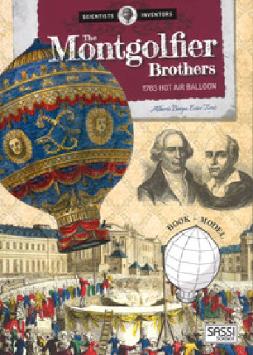 The Montgolfier brothers. 1783 hot air balloon. Scientists and inventors. Ediz. a colori. Con gadget - Alberto Borgo - Ester Tomè