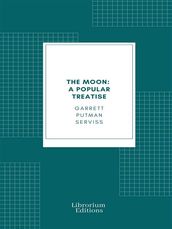 The Moon: A Popular Treatise