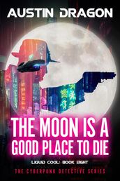 The Moon Is a Good Place to Die (Liquid Cool, Book 8)