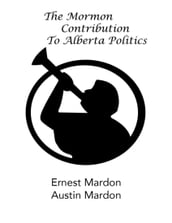 The Mormon Contribution to Alberta Politics