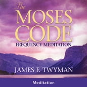 The Moses Code Frequency Meditation