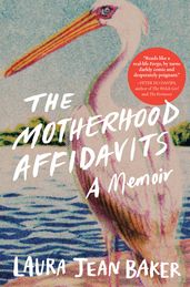 The Motherhood Affidavits: A Memoir