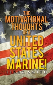 The Motivational Thoughts of a United States Marine!