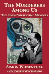 The Murderers Among Us: The Simon Wiesenthal Memoirs