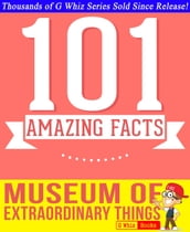 The Museum of Extraordinary Things - 101 Amazing Facts You Didn t Know