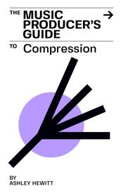 The Music Producer s Guide To Compression