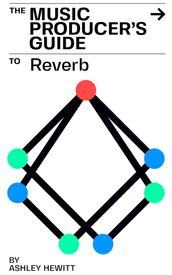 The Music Producer s Guide To Reverb