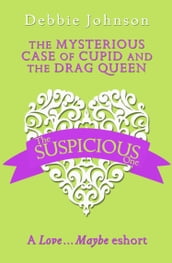 The Mysterious Case of Cupid and the Drag Queen: A LoveMaybe Valentine eShort