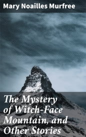 The Mystery of Witch-Face Mountain, and Other Stories