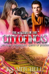 The Mystery of the City of Incas: Pen and Quin: International Agents of Intrigue