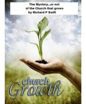 The Mystery...or not of the Church that Grows