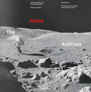 The NASA archives. 60 years in Space - Piers Bizony - Roger D. Launius - Andrew Chaikin
