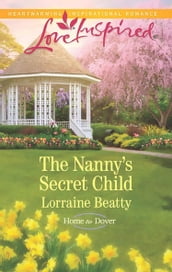 The Nanny s Secret Child (Mills & Boon Love Inspired) (Home to Dover, Book 7)