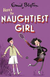 The Naughtiest Girl: Here s The Naughtiest Girl