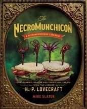 The Necromunchicon: Unspeakable Snacks & Terrifying Treats from the Lore of H. P. Lovecraft