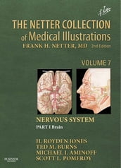 The Netter Collection of Medical Illustrations: Nervous System, Volume 7, Part 1 - Brain