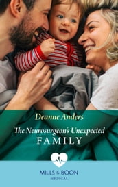 The Neurosurgeon s Unexpected Family (Mills & Boon Medical)