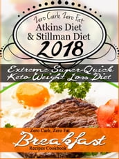The New 2018 Stillman Diet Atkins Diet Friendly Zero Carb, Zero Fat Doctor s Super-Quick Weight Loss Diet Breakfast Recipes Cookbook