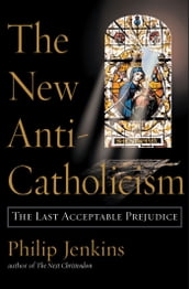 The New Anti-Catholicism