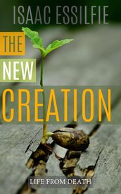 The New Creation: Life From Death