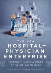 The New Hospital-Physician Enterprise: Meeting the Challenges of Value-Based Care