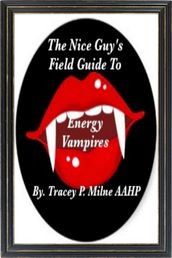The Nice Guy s Field Guide To Energy Vampires