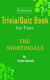 The Nightingale : A Novel by Kristin Hannah [Summary Trivia/Quiz Book for Fans]