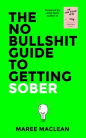 The No Bullshit Guide to Getting Sober