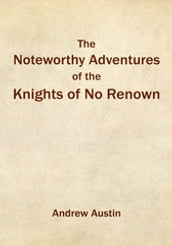 The Noteworthy Adventures of the Knights of No Renown