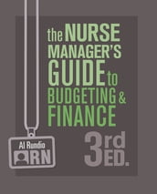 The Nurse Manager s Guide to Budgeting & Finance, Third Edition