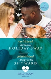 The Nurse s Holiday Swap / A Puppy On The 34th Ward: The Nurse s Holiday Swap (Boston Christmas Miracles) / A Puppy on the 34th Ward (Boston Christmas Miracles) (Mills & Boon Medical)