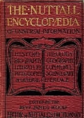 The Nuttall Encyclopedia (1907), being a concise and comprehensive dictionary of general knowledge