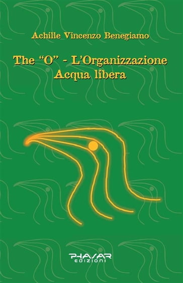 The "O" - L'organizzazione Acqua libera - Achille Vincenzo Benegiamo