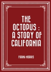 The Octopus : A Story of California