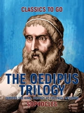 The Oedipus Trilogy: Oedipus the King, Oedipus at Colonus, Antigone