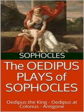 The Oedipus plays of Sophocles: Oedipus the King; Oedipus at Colonus; Antigone