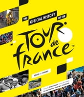 The Official History of The Tour De France