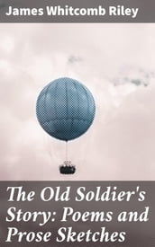 The Old Soldier s Story: Poems and Prose Sketches