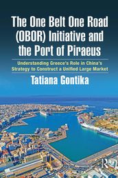 The One Belt One Road (OBOR) Initiative and the Port of Piraeus