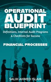 The Operational Audit Blueprint: Definitions, Internal Audit Programs and Checklists for Success  Financial Processes