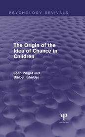 The Origin of the Idea of Chance in Children (Psychology Revivals)