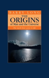 The Origins of Man and the Universe