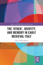 The  Other , Identity, and Memory in Early Medieval Italy