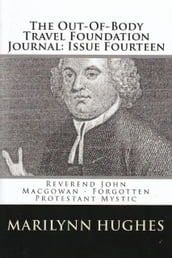 The Out-of-Body Travel Foundation Journal: Reverend John MacGowan Forgotten Protestant Mystic - Issue Fourteen