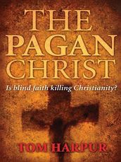 The Pagan Christ: Is blind faith killing Christianity?